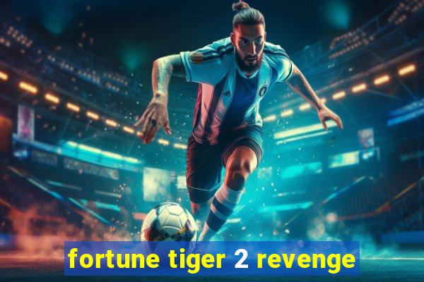 fortune tiger 2 revenge